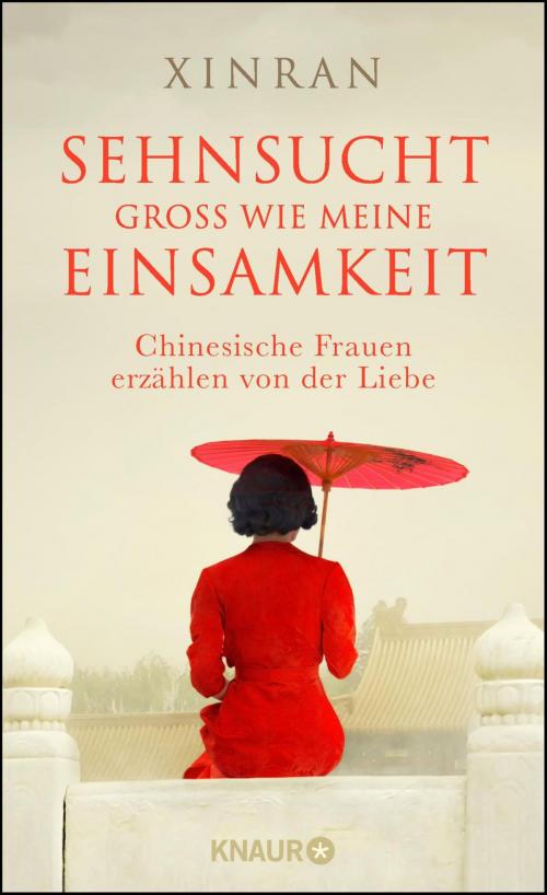 Cover of the book Sehnsucht groß wie meine Einsamkeit by Xinran, Knaur eBook