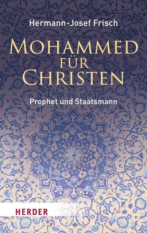 Cover of the book Mohammed für Christen by Hermann-Josef Frisch, Verlag Herder