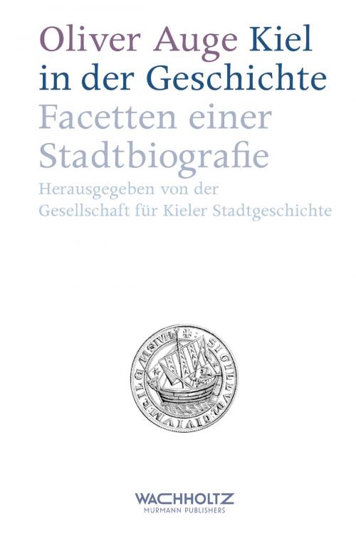 Cover of the book Kiel in der Geschichte by Oliver Auge, Wachholtz Verlag