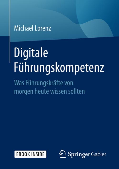 Cover of the book Digitale Führungskompetenz by Michael Lorenz, Springer Fachmedien Wiesbaden