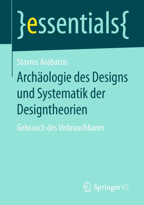 Cover of the book Archäologie des Designs und Systematik der Designtheorien by Stavros Arabatzis, Springer Fachmedien Wiesbaden