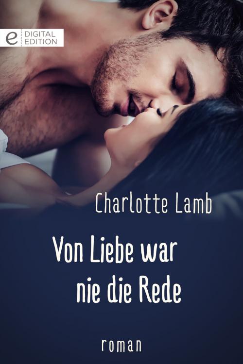 Cover of the book Von Liebe war nie die Rede by Charlotte Lamb, CORA Verlag