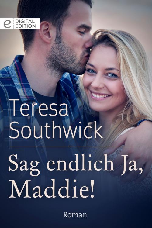 Cover of the book Sag endlich Ja, Maddie! by Teresa Southwick, CORA Verlag