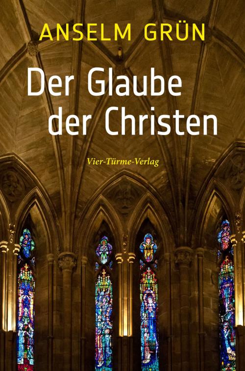 Cover of the book Der Glaube der Christen by Anselm Grün, Vier-Türme-Verlag