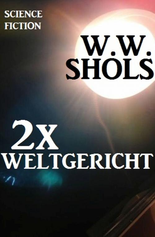 Cover of the book 2 x Weltgericht by W. W. Shols, Uksak E-Books