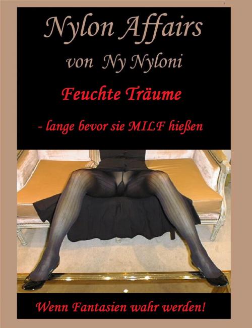 Cover of the book Feuchte Träume - lange bevor sie MILF hießen! by Ny Nyloni, neobooks