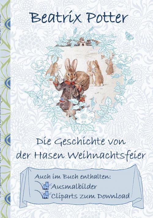 Cover of the book Die Geschichte von der Hasen Weihnachtsfeier (inklusive Ausmalbilder und Cliparts zum Download) by Beatrix Potter, Elizabeth M. Potter, Books on Demand