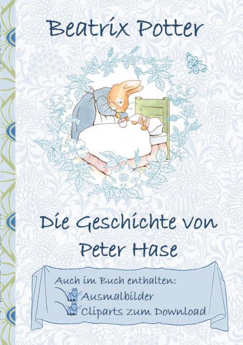 Cover of the book Die Geschichte von Peter Hase (inklusive Ausmalbilder und Cliparts zum Download) by Beatrix Potter, Elizabeth M. Potter, Books on Demand