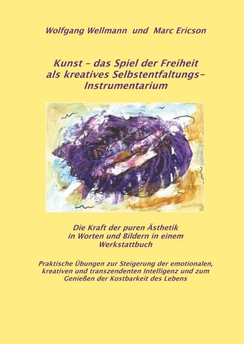 Cover of the book Kunst - das Spiel der Freiheit als kreatives Selbstentfaltungsinstrumentarium by Wolfgang Wellmann, Marc Ericson, Books on Demand