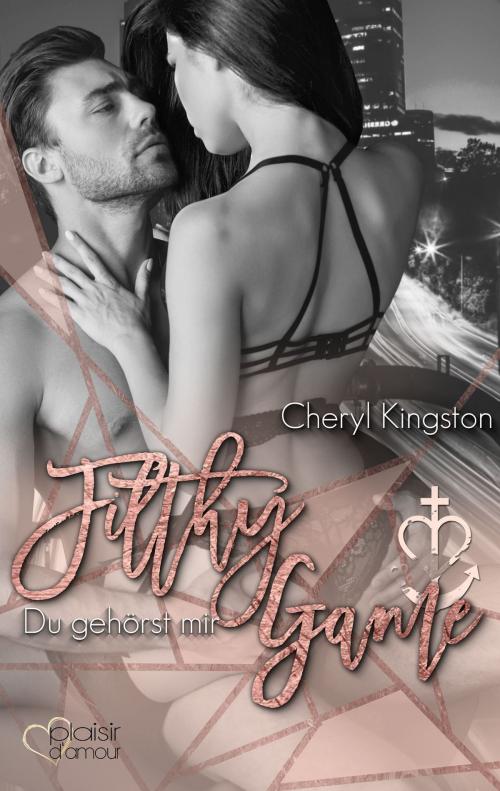 Cover of the book Filthy Game: Du gehörst mir by Cheryl Kingston, Plaisir d'Amour Verlag