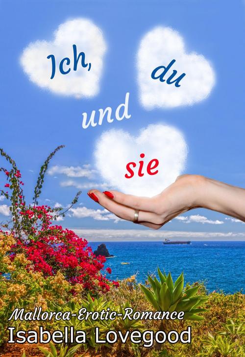 Cover of the book Ich, du und sie by Isabella Lovegood, Isabella Lovegood
