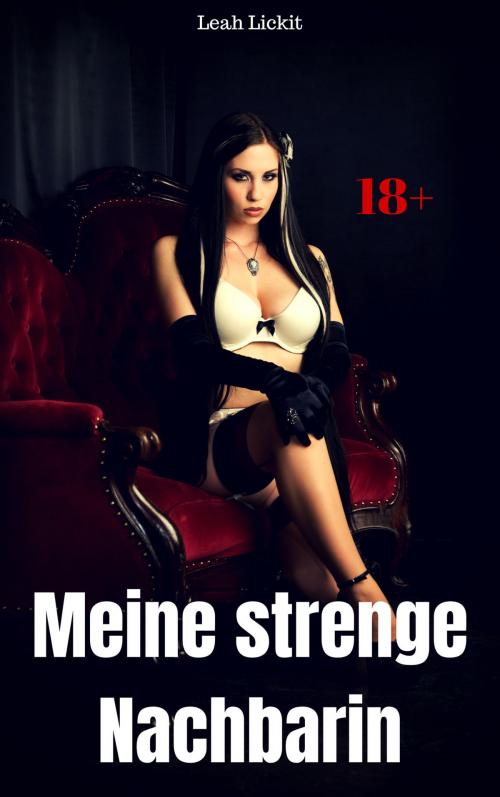 Cover of the book Meine strenge Nachbarin by Leah Lickit, like-erotica