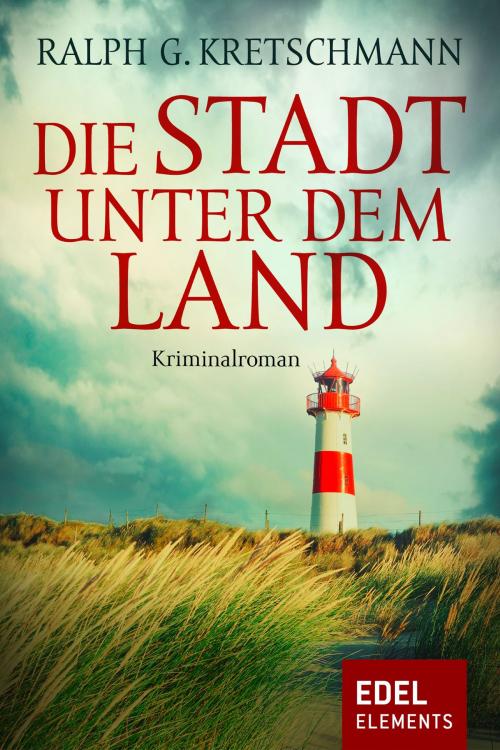 Cover of the book Die Stadt unter dem Land by Ralph G. Kretschmann, Edel Elements