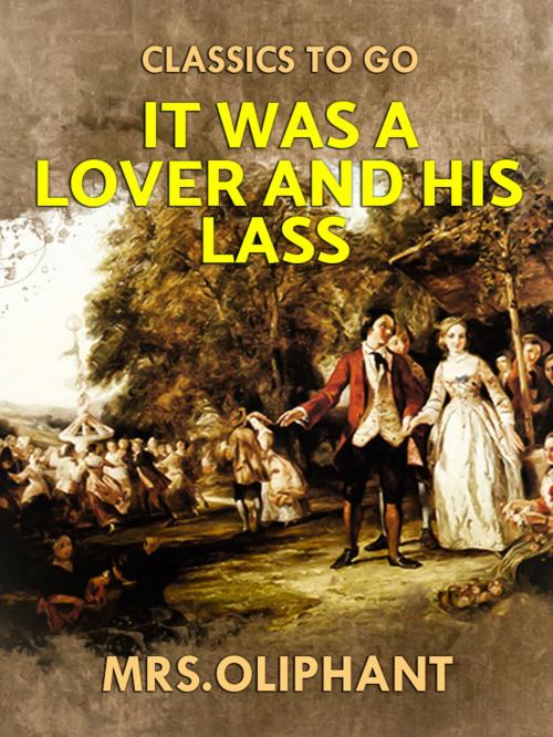 Cover of the book It was a Lover and His Lass by Mrs Oliphant, Otbebookpublishing