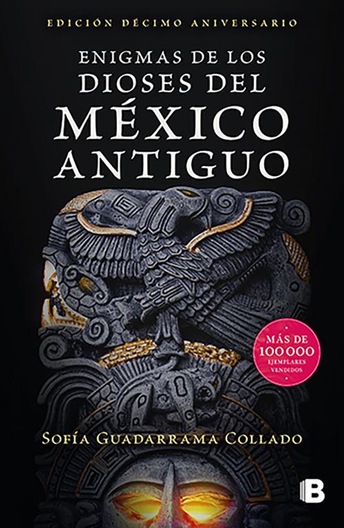 Cover of the book Enigmas de los dioses del México antiguo (Edición décimo aniversario) by Sofía Guadarrama Collado, Penguin Random House Grupo Editorial México