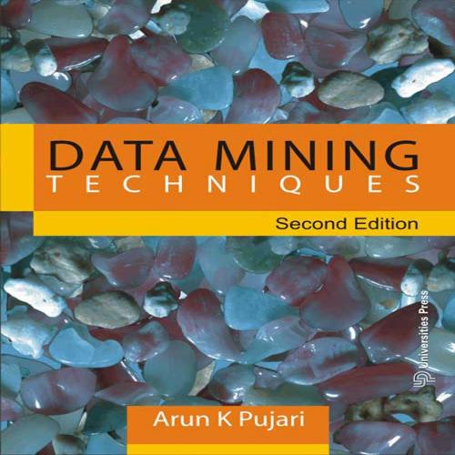 Cover of the book Data Mining Techniques by Arun K.Pujari, Universities Press (India) Pvt. Ltd.