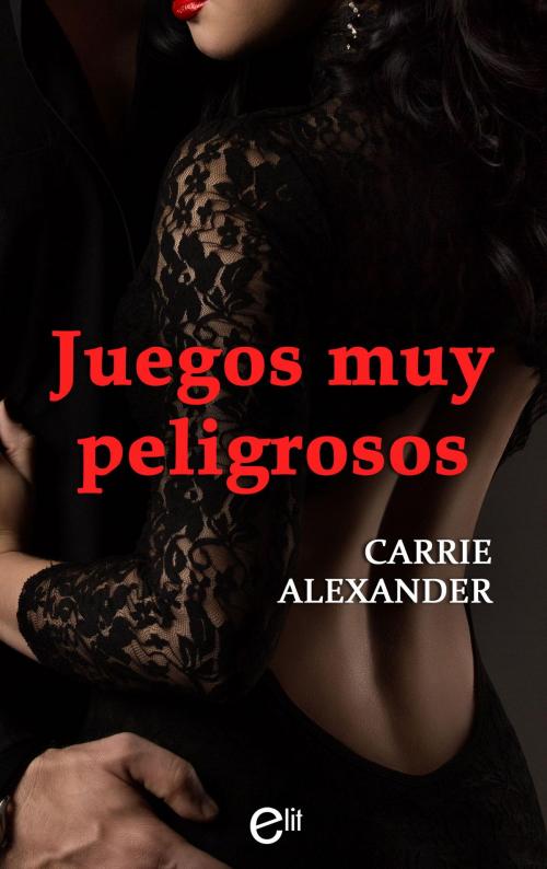 Cover of the book Juegos muy peligrosos by Carrie Alexander, Harlequin, una división de HarperCollins Ibérica, S.A.