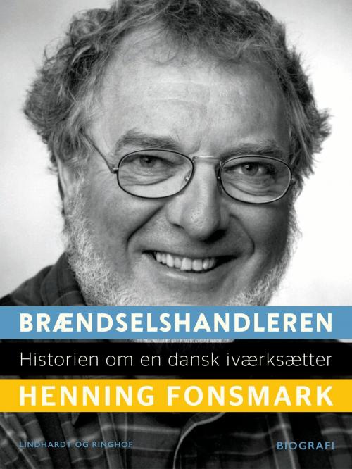 Cover of the book Brændselshandleren. Historien om en dansk iværksætter by Henning Fonsmark, Lindhardt og Ringhof