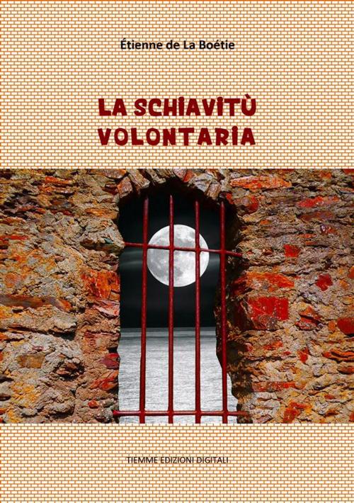 Cover of the book La schiavitù volontaria by Étienne De La Boétie, Tiemme Edizioni Digitali