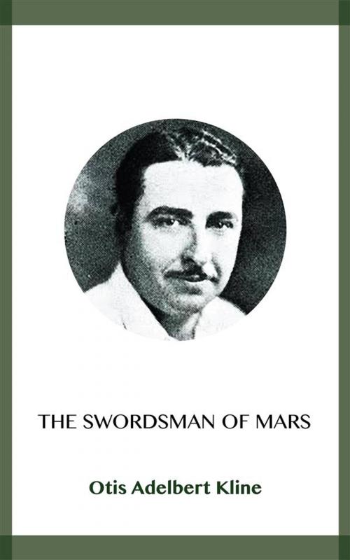Cover of the book The Swordsman of Mars by Otis Adelbert Kline, Blackmore Dennett