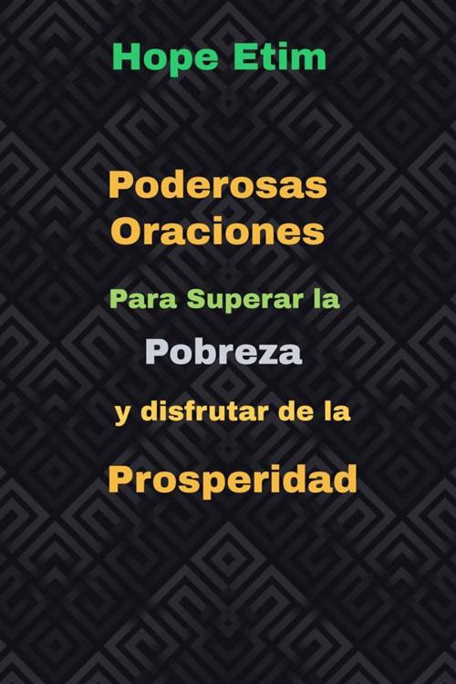 Cover of the book Poderosas Oraciones Para Superar la Pobreza y Disfrutar de la Prosperidad by Hope Etim, Hope Etim