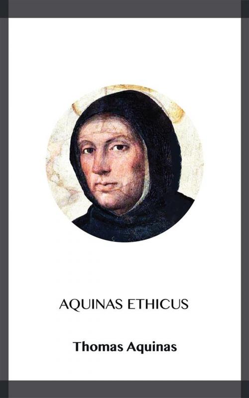 Cover of the book Aquinas Ethicus by Thomas Aquinas, Blackmore Dennett