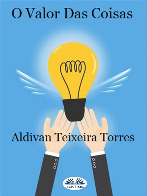 Cover of the book O Valor Das Coisas by aldivan teixeira torres, Tektime