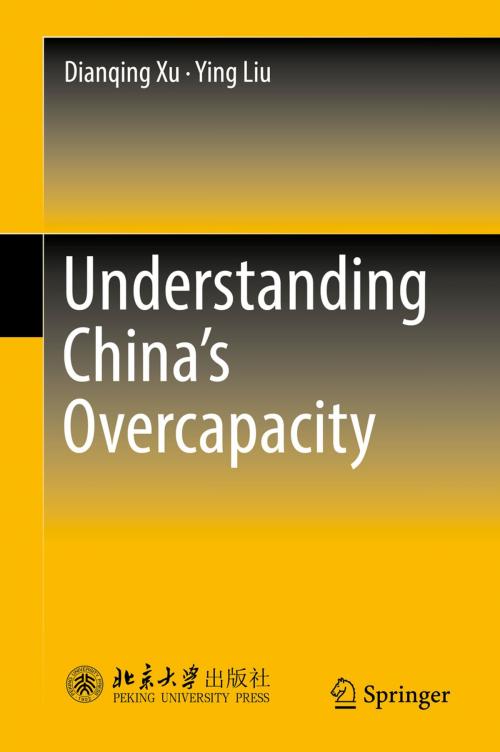 Cover of the book Understanding China's Overcapacity by Dianqing Xu, Ying Liu, Springer Singapore