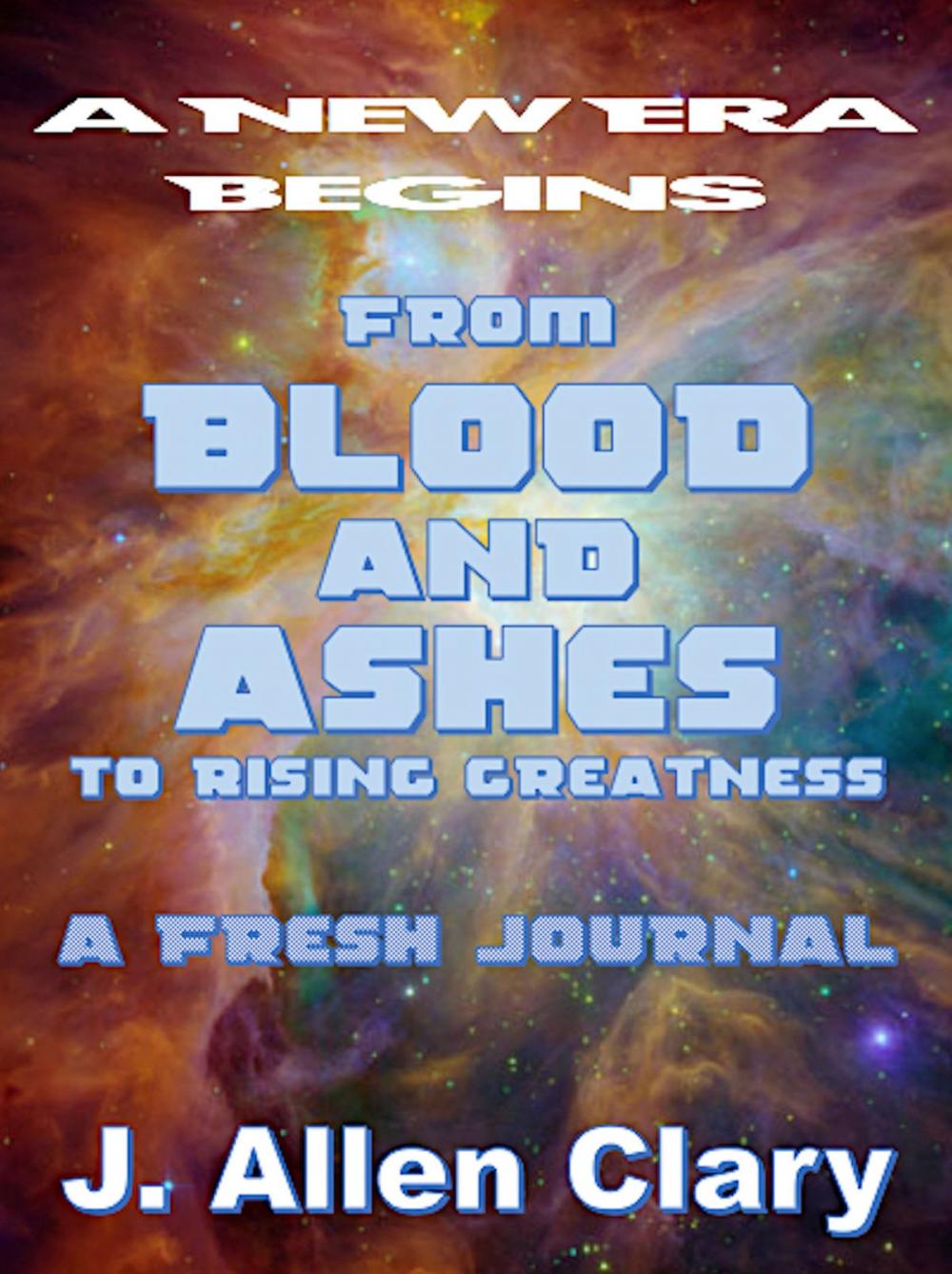 Big bigCover of From Blood andAshes to Rising Greatness: A Fresh Journal