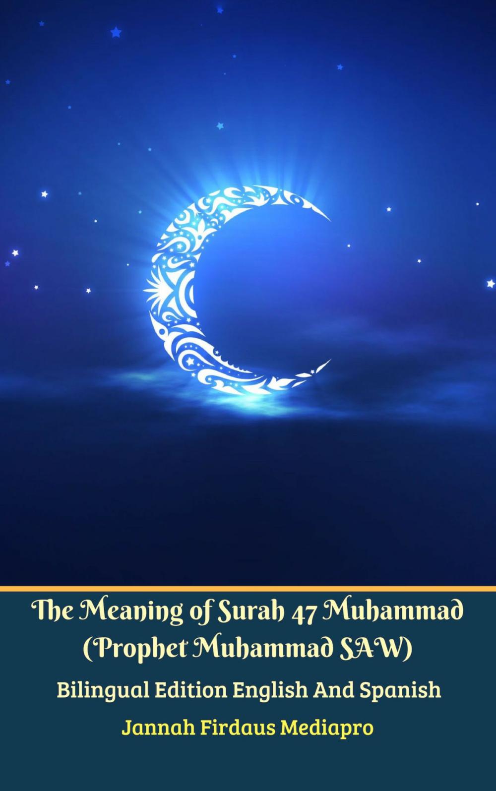 Big bigCover of The Meaning of Surah 47 Muhammad (Prophet Muhammad SAW) From Holy Quran Bilingual Edition English And Spanish