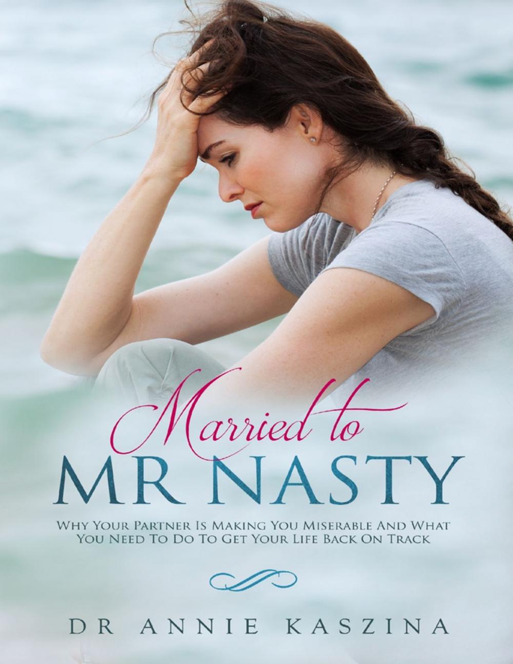 Big bigCover of Married to Mr Nasty: Why Your Partner Is Making You Miserable and What You Need to Do to Get Your Life Back On Track