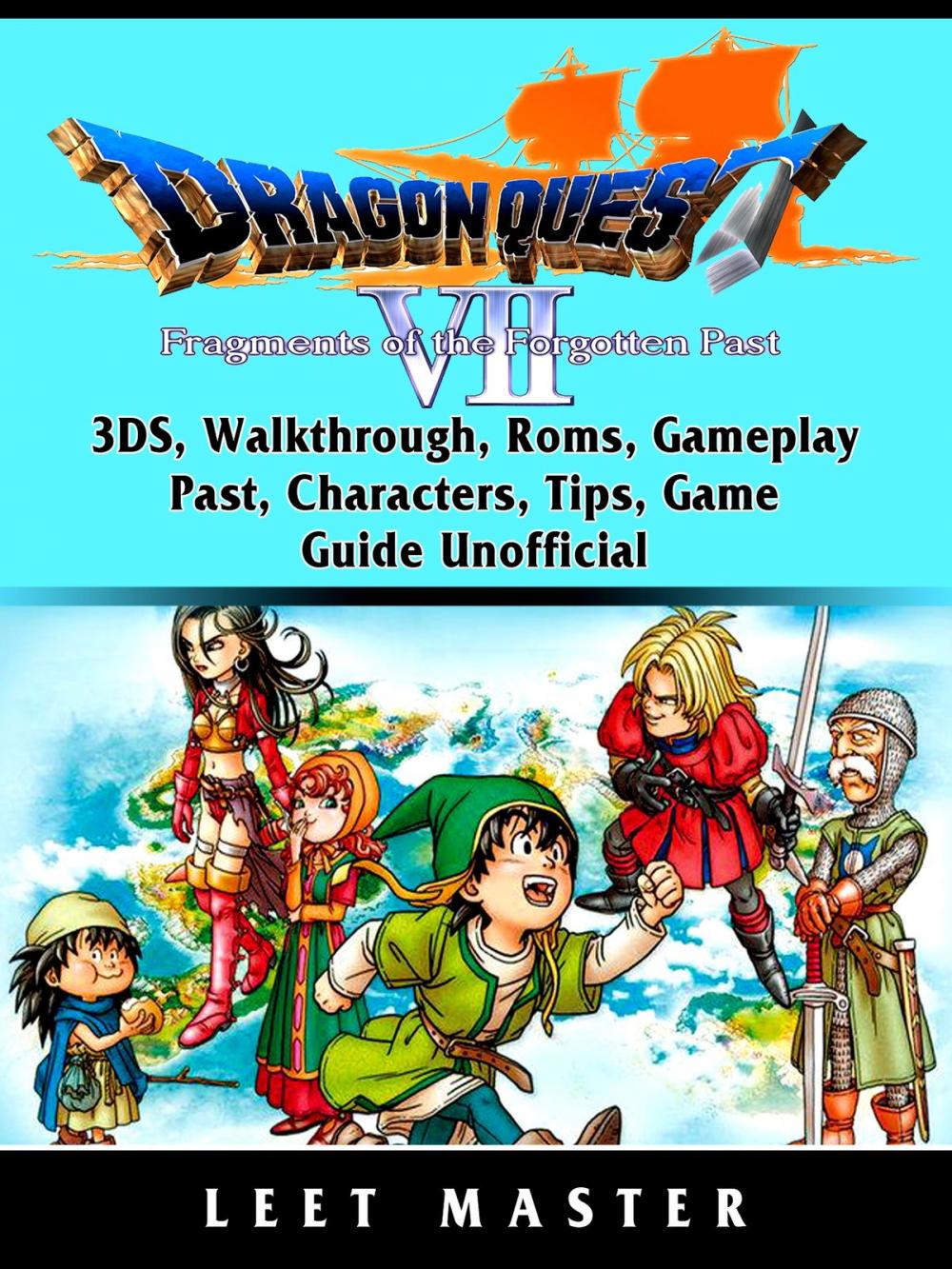 Big bigCover of Dragon Quest VII Fragments of a Forgotten Past, 3DS, Walkthrough, Roms, Gameplay, Past, Characters, Tips, Game Guide Unofficial