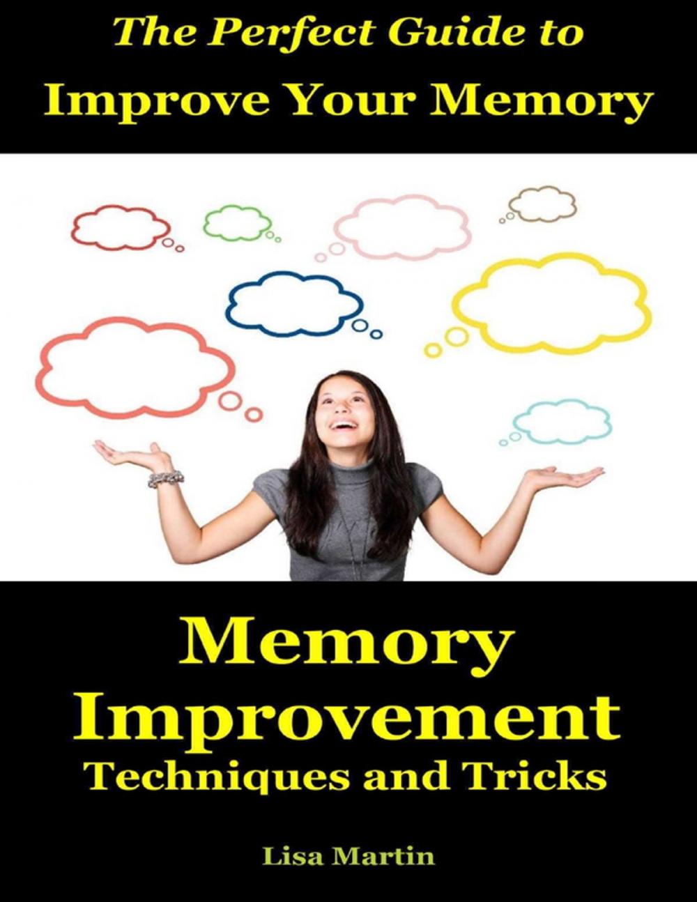 Big bigCover of The Perfect Guide to Improve Your Memory : Memory Improvement Techniques and Tricks