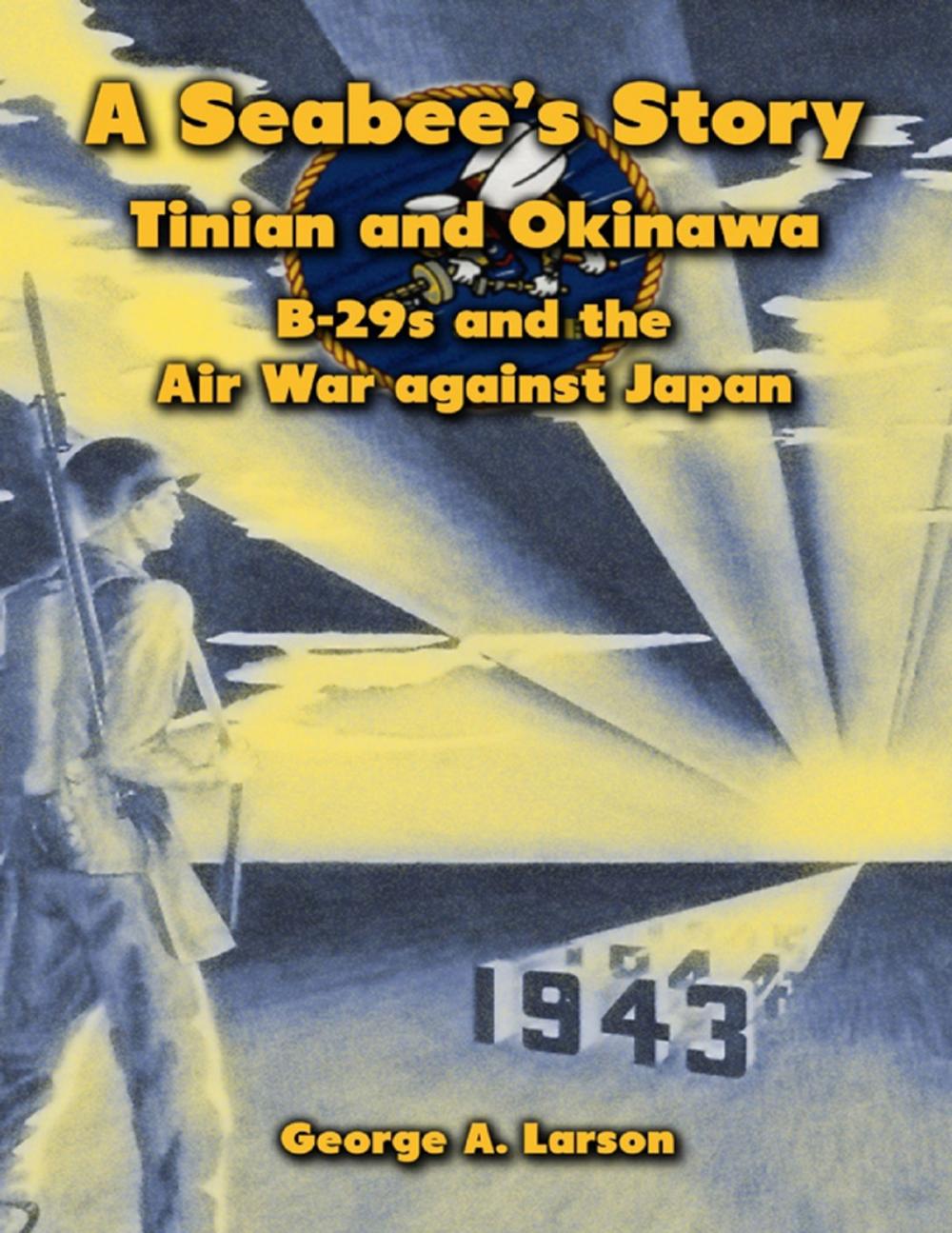 Big bigCover of A Seabee’s Story: Tinian and Okinawa, B-29s and the Air War Against Japan