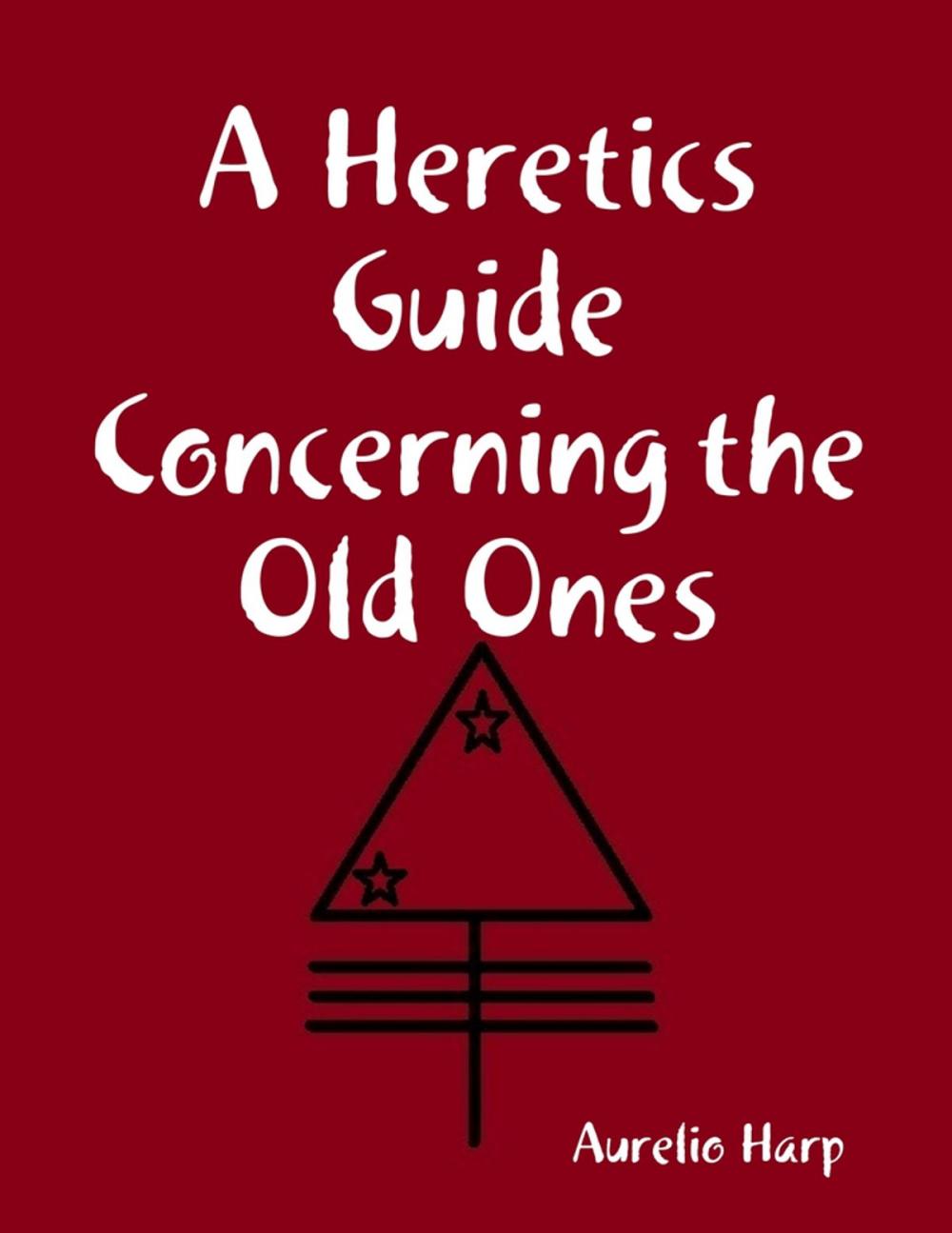 Big bigCover of A Heretics Guide Concerning the Old Ones