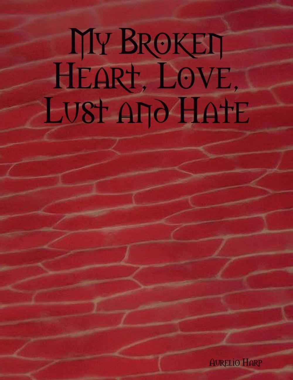 Big bigCover of My Broken Heart, Love, Lust and Hate