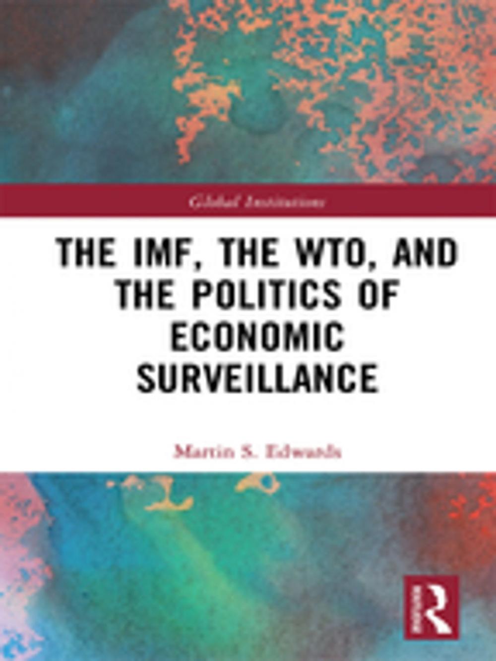 Big bigCover of The IMF, the WTO & the Politics of Economic Surveillance