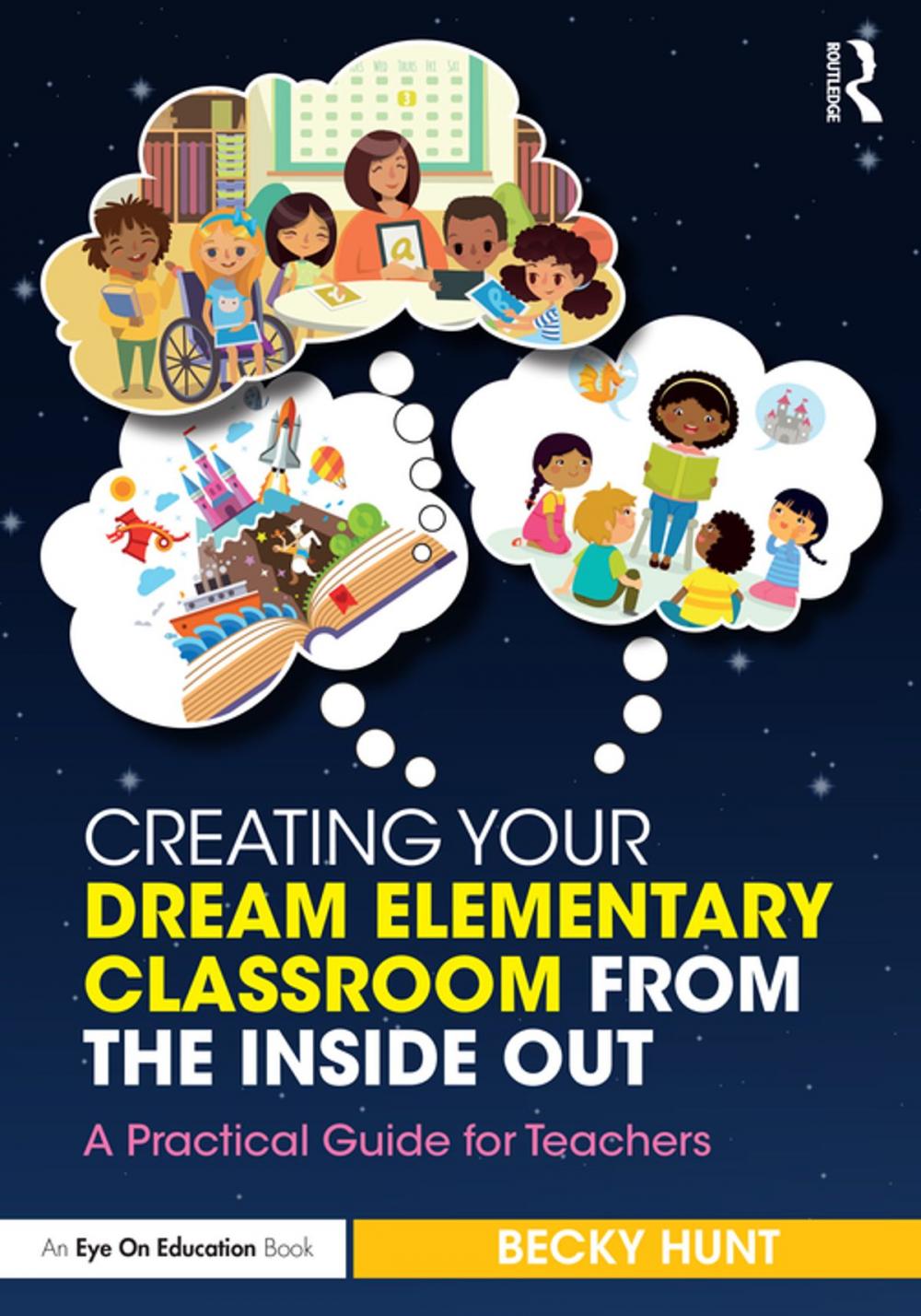 Big bigCover of Creating Your Dream Elementary Classroom from the Inside Out