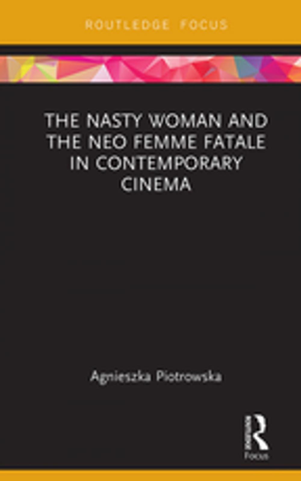 Big bigCover of The Nasty Woman and The Neo Femme Fatale in Contemporary Cinema