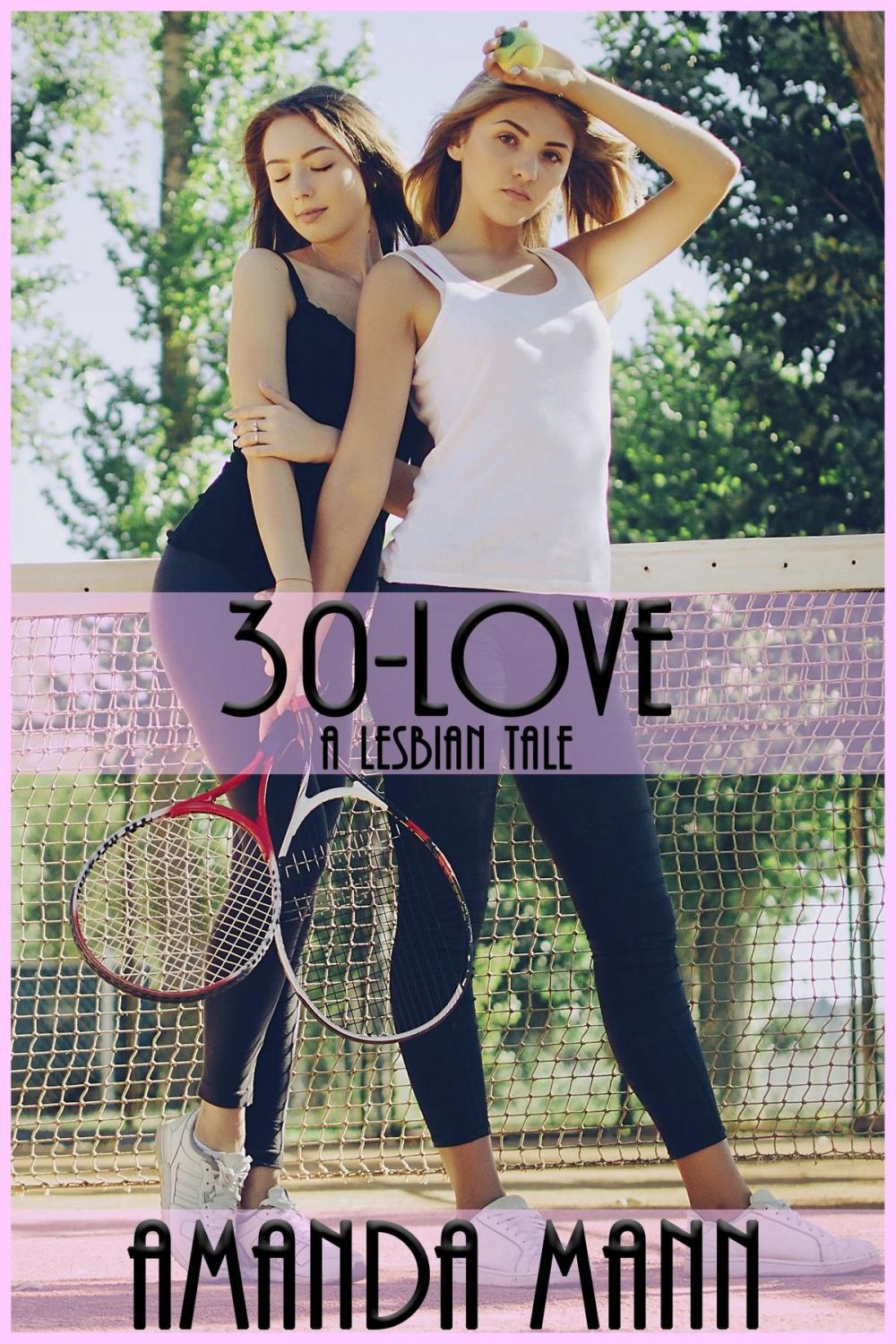 Big bigCover of 30-Love: A Lesbian Tale