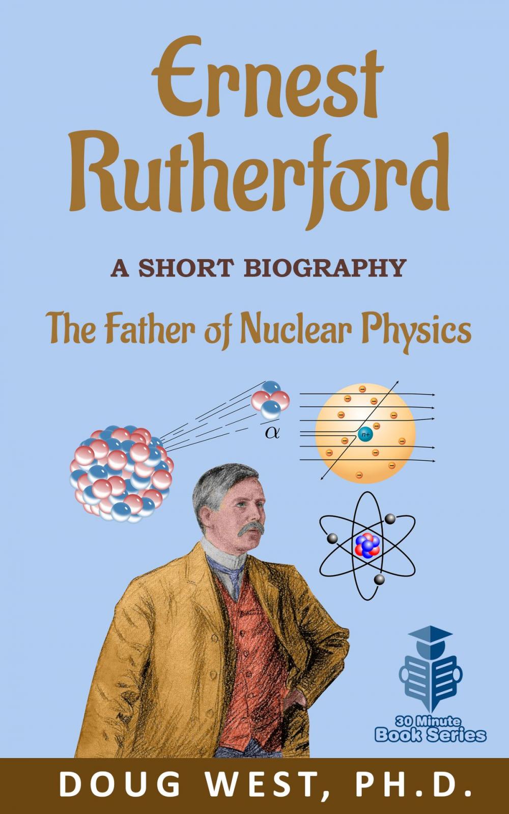 Big bigCover of Ernest Rutherford: A Short Biography The Father of Nuclear Physics