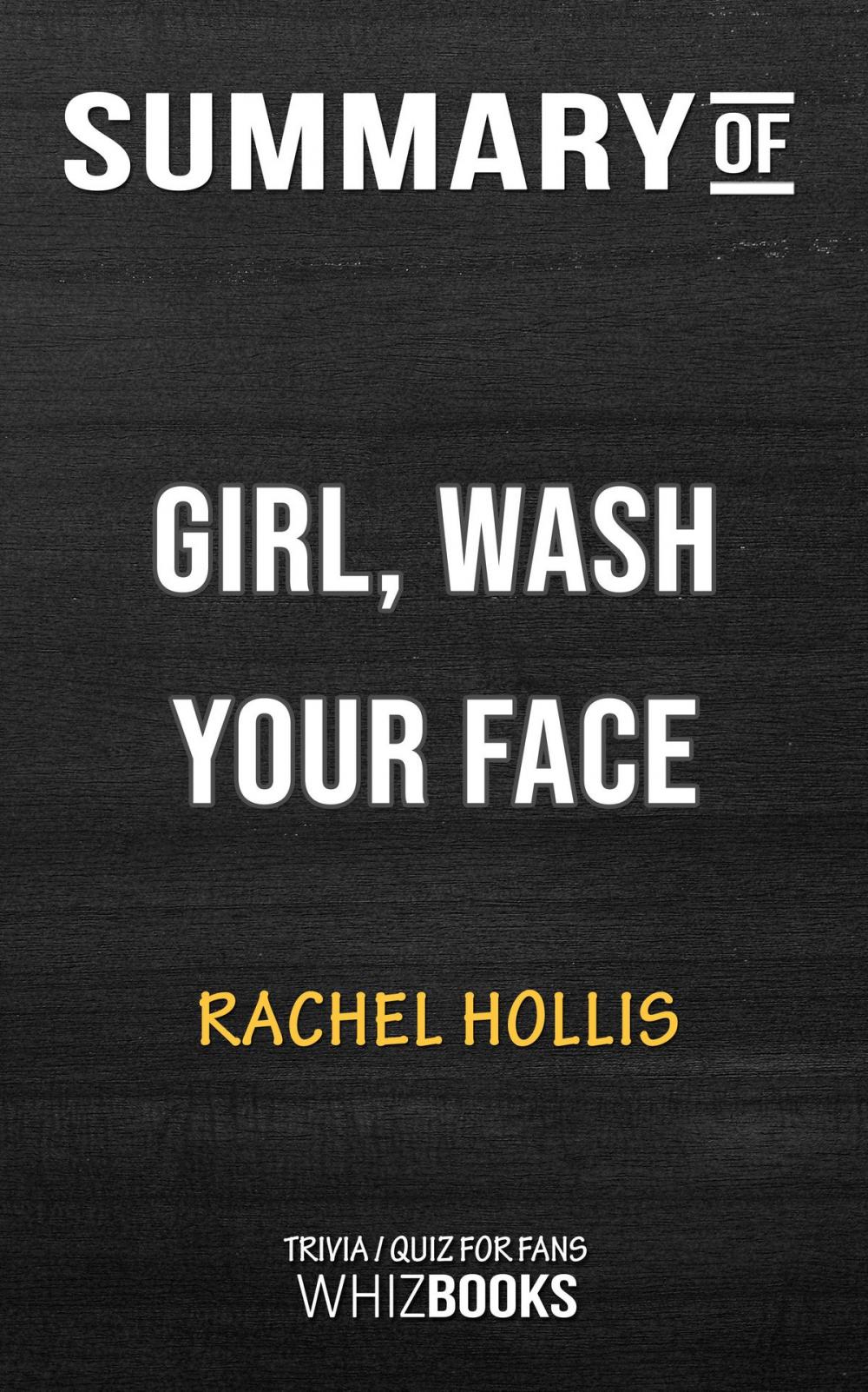 Big bigCover of Summary of Girl, Wash Your Face: Stop Believing the Lies About Who You Are so You Can Become Who You Were Meant to Be by Rachel Hollis (Trivia/Quiz for Fans)