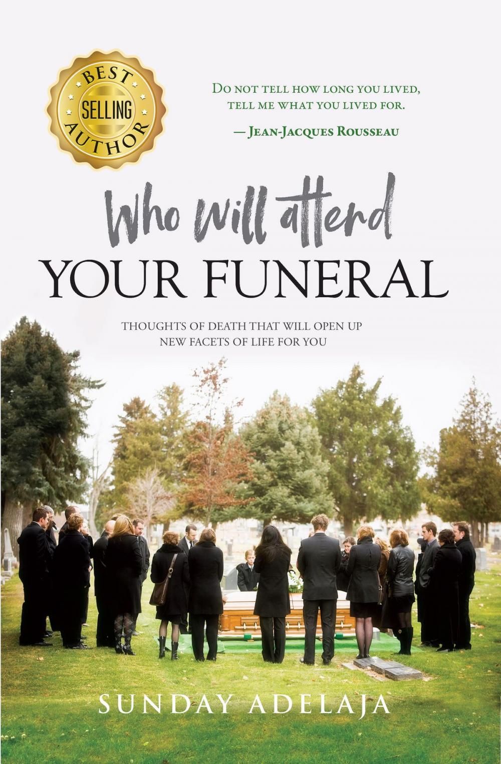 Big bigCover of Who Will Attend Your Funeral: Thoughts of Death that Will Open Up New Facets of Life for You