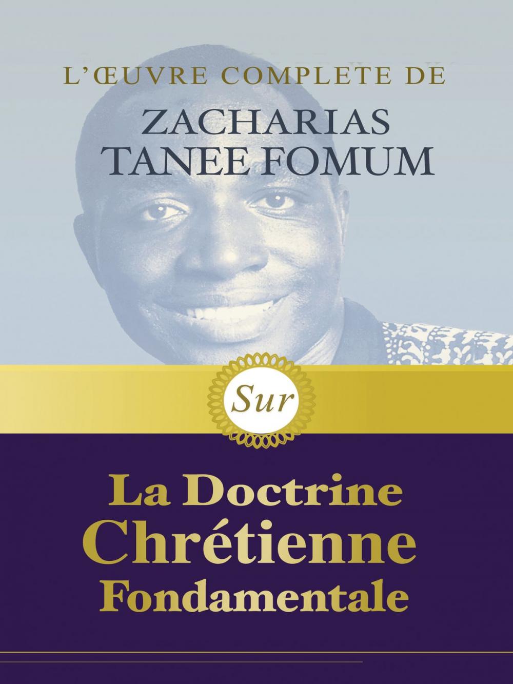 Big bigCover of L’œuvre Complète de Zacharias Tanee Fomum Sur la Doctrine Chrétienne Fondamentale