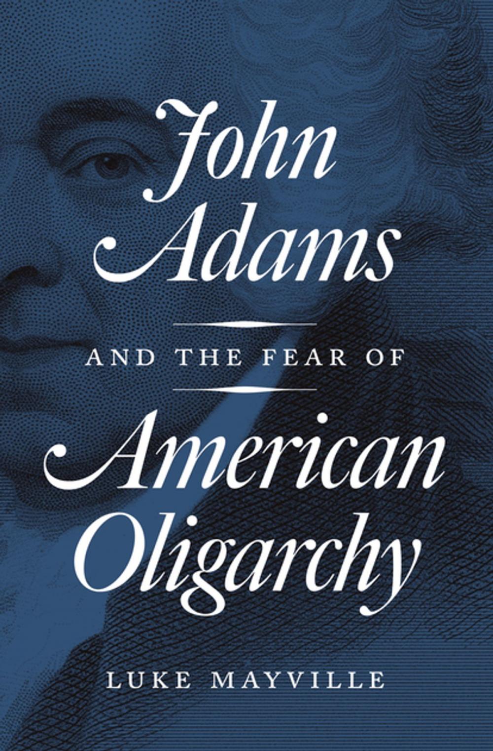 Big bigCover of John Adams and the Fear of American Oligarchy