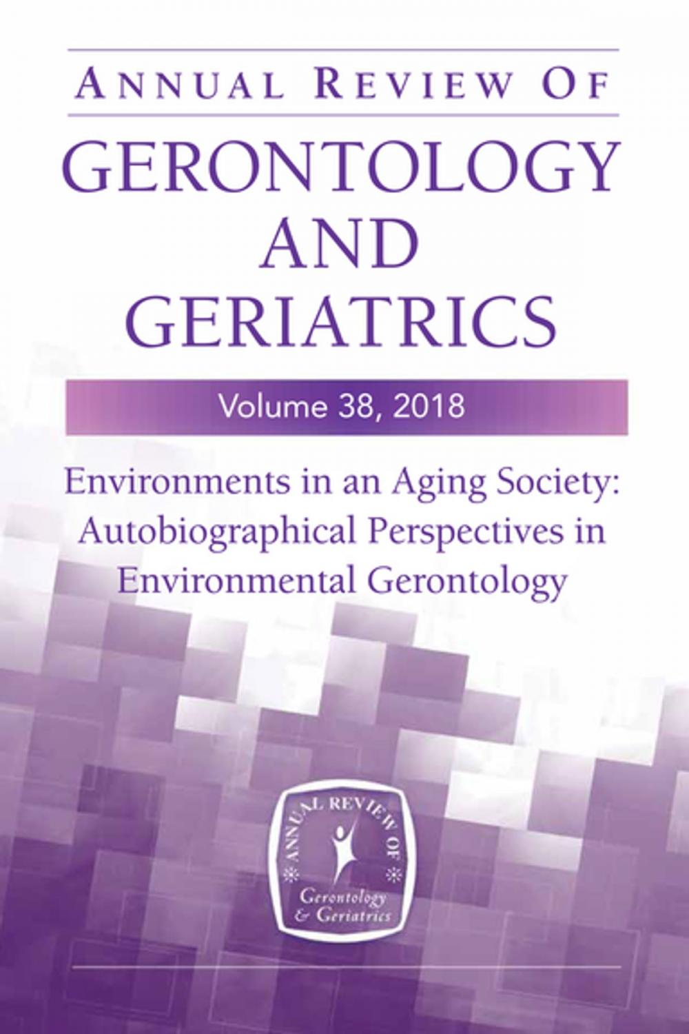 Big bigCover of Annual Review of Gerontology and Geriatrics, Volume 38, 2018