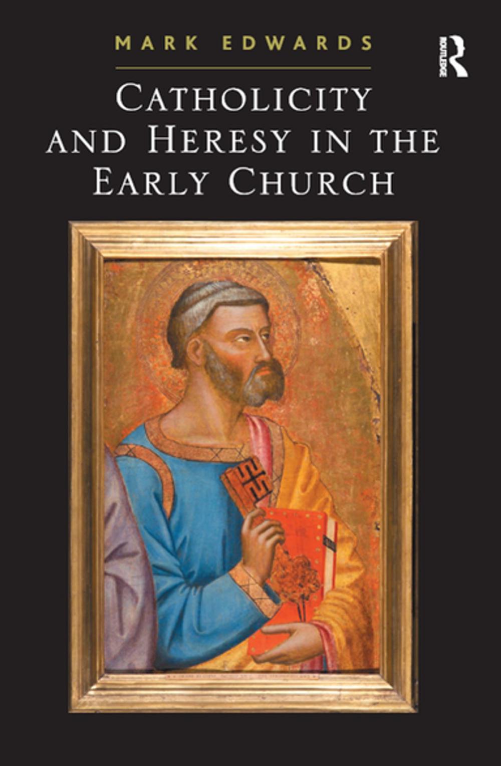 Big bigCover of Catholicity and Heresy in the Early Church