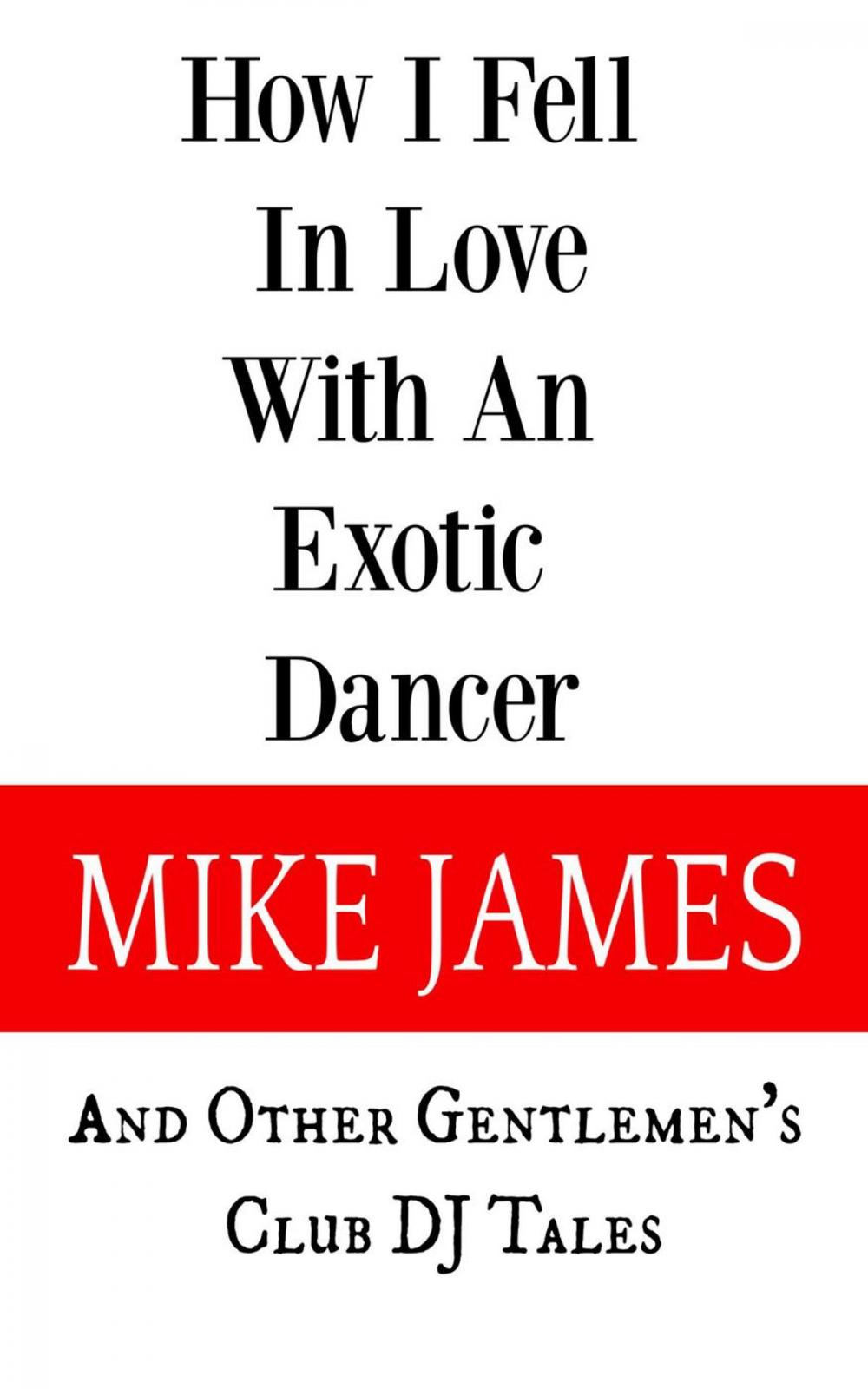 Big bigCover of How I Fell In Love With An Exotic Dancer : And Other Gentlemen's Club DJ Tales