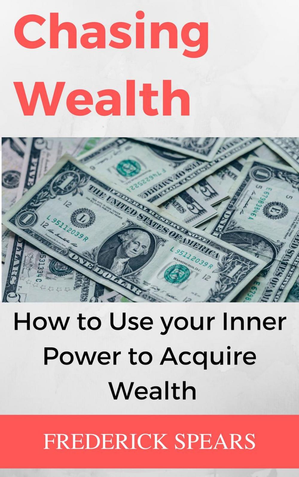 Big bigCover of Chasing Wealth: How to Channel Your Inner Power to Acquire Wealth