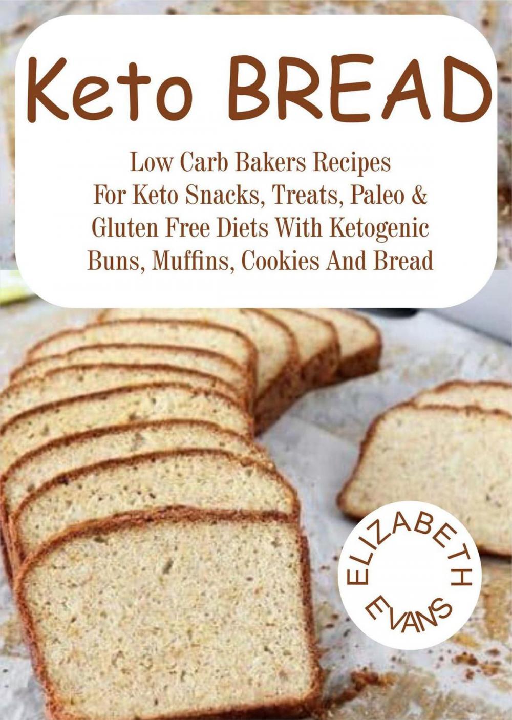 Big bigCover of Keto Bread: Low Carb Bakers Recipes for Keto Snacks, Treats, Paleo & Gluten Free Diets With Ketogenic Buns, Muffins, Cookies & Bread